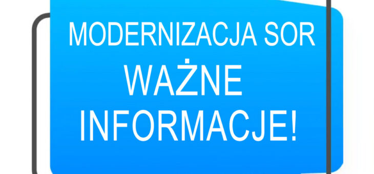 Modernizacja SOR – ważne informacje dla pacjentów