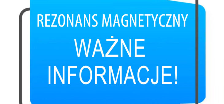 19.02.2025 Rezonans magnetyczny – ważne informacje dla pacjentów